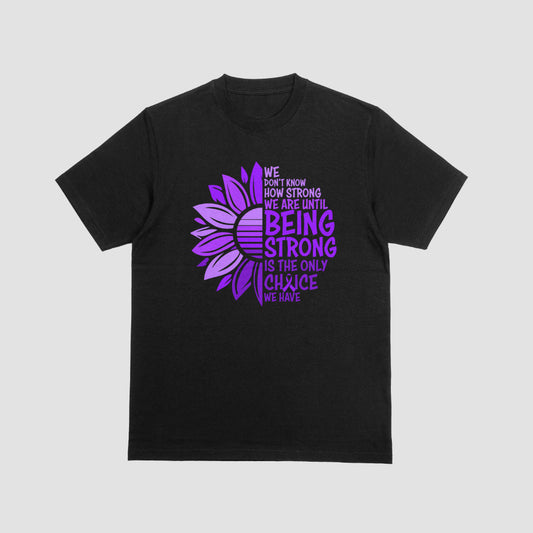 We Don’t Know How Strong We Are Until Being Strong Is The Only Choice We Have Tshirt