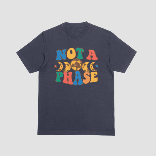 Not A Phase Tshirt