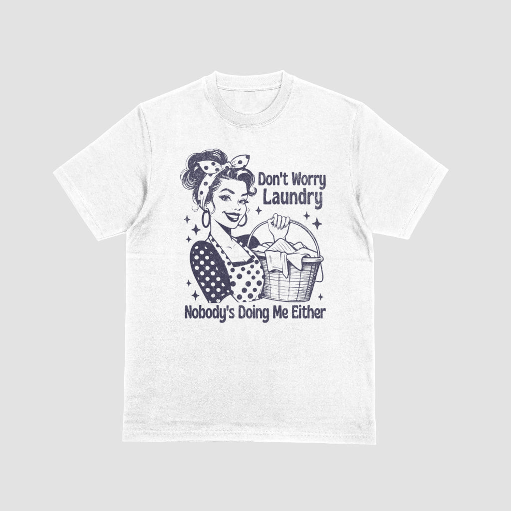 Don’t Worry Laundry Nobody Is Doing Me Either Tshirt