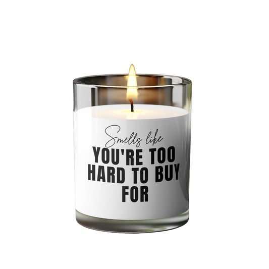 Smells Like You Are Too Hard To Buy For Candle