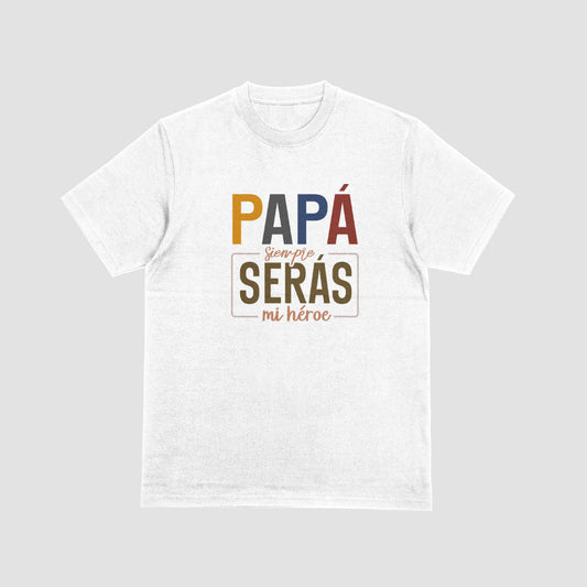 Papa Siempre Seras Mi Heroe Tshirt