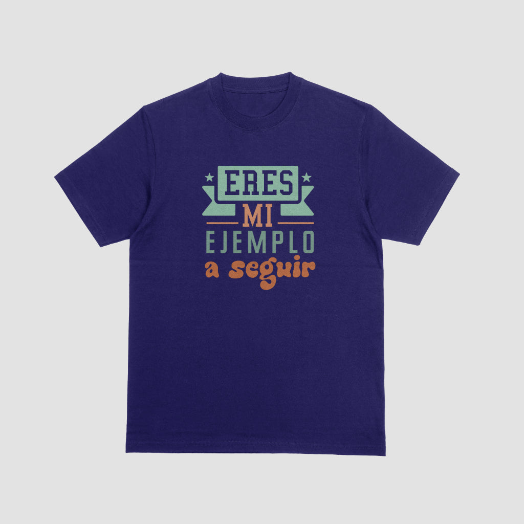 Eres Mi Ejemplo A Seguir Tshirt