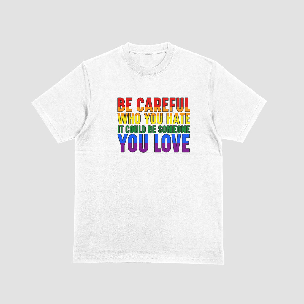 Be Carefull Who You Hate Tshirt