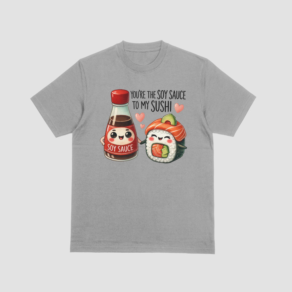 You're The Soy Sauce To My Sushi Valentine Tshirt