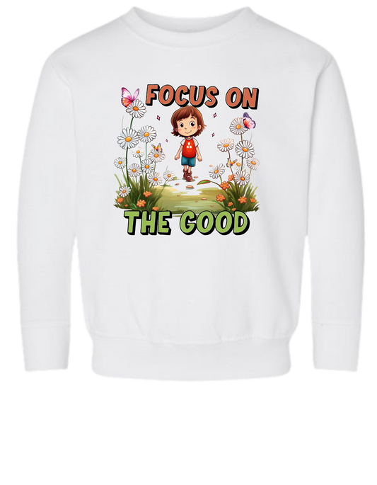 Focus On The Good Toddler Sweatshirt