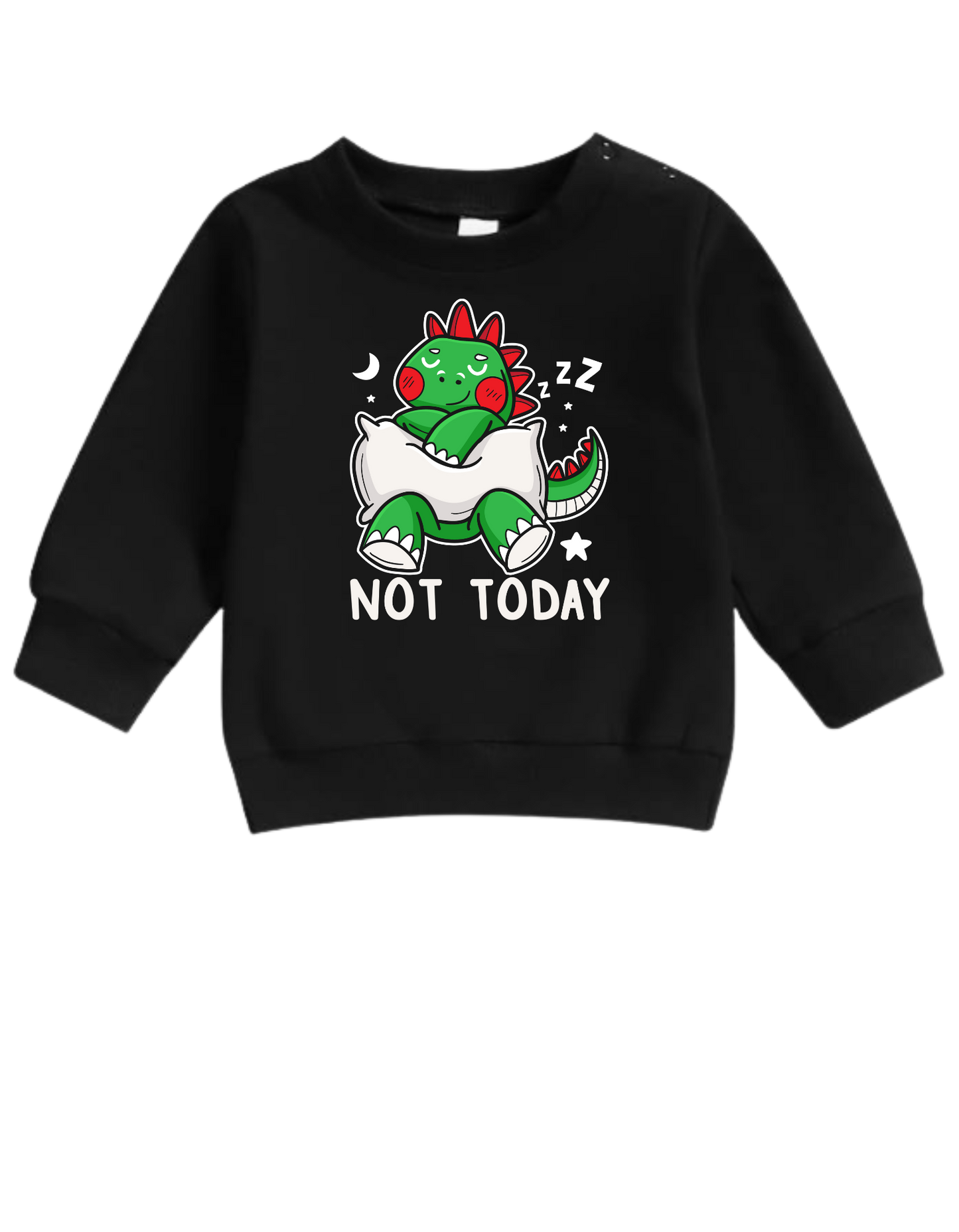 Not Today Baby Sweatshirt