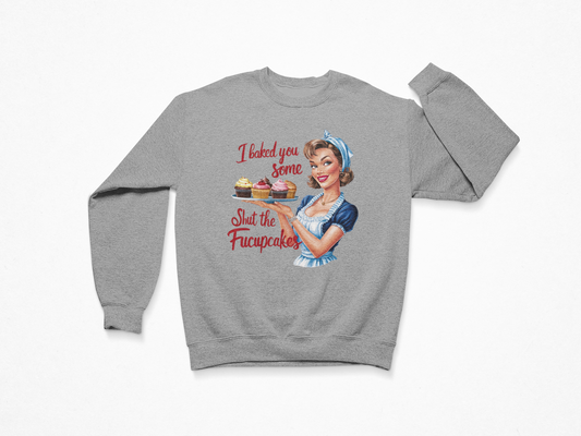 I Baked You Women Sweatshirt